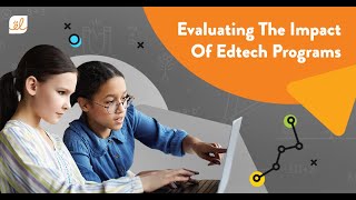 Measuring Impact Series #3: Evaluating The Impact Of Edtech Programs