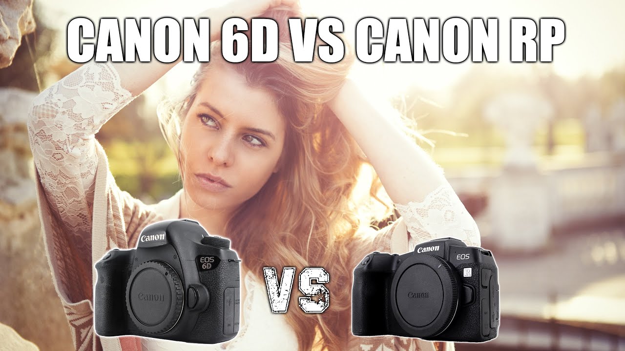 Canon 6d vs Canon RP YouTube