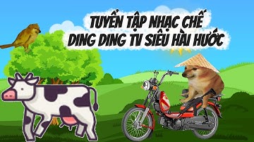 Nhạc chế Ding Ding TV: Tuyển tập nhạc chế Ding Ding TV siêu hài hước