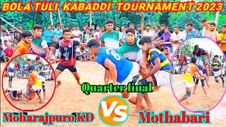 Quarter final// Mothabari vs Maharajpur kd // bola tuli Kabaddi tournament 2023 |