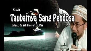 KISAH TAUBATNYA SANG PENDOSA II Ustadz. Dr. Adi Hidayat, Lc, MA