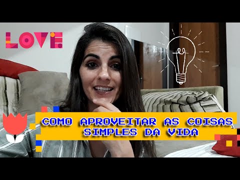 Vídeo: Como Aprender A Aproveitar As Coisas Simples Da Vida