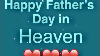 HAPPY FATHER’S DAY IN HEAVEN. Fathers Day