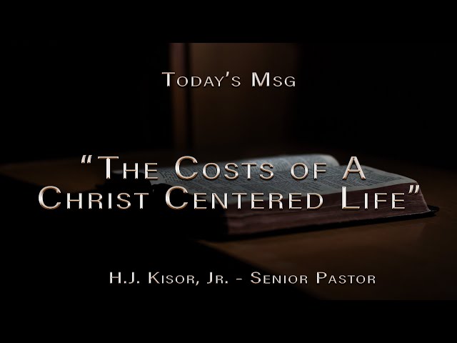 The Cost of A Christ Centered Life - Sunday, May 22nd, 2022