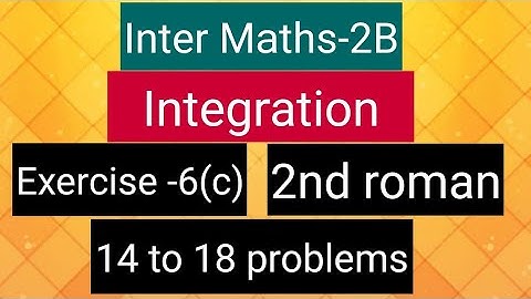Inter Maths-2B-Integration - exercise -6(c)- 2nd roman- 14 to 18 problems