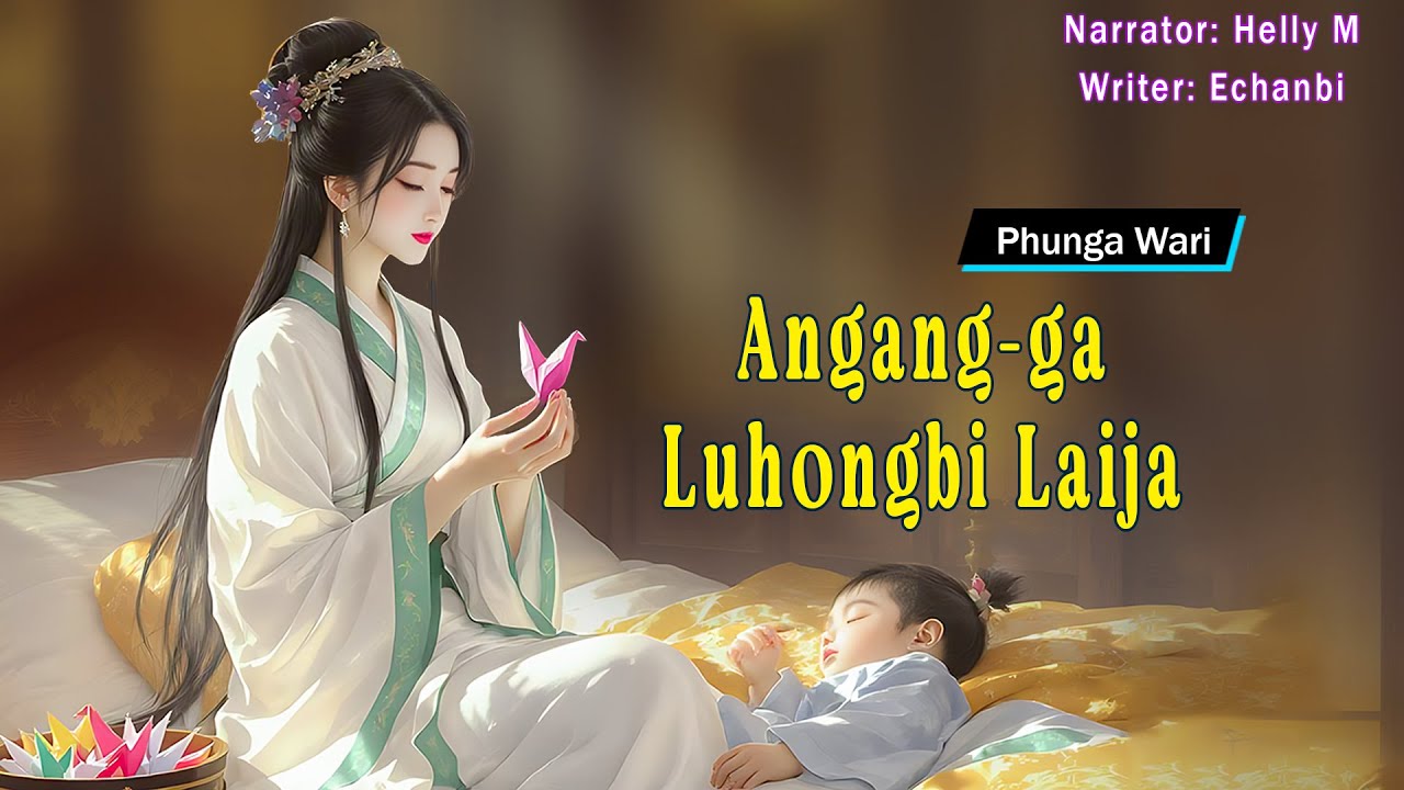 Angang-ga Luhongbi Laija || Manipuri Funga Wari || Helly Maisnam🎤 || Echanbi✍️