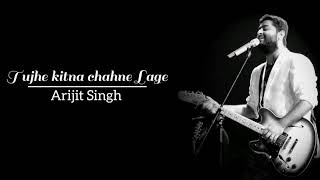 Tujhe Kitna Chahne Lage - Arijit Singh | Lyrics | LyricSsoul