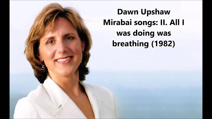 Dawn Upshaw: The complete "Mirabai songs" (Harbison)