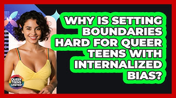 Why Is Setting Boundaries Hard For Queer Teens With Internalized Bias? - Queer Teens United