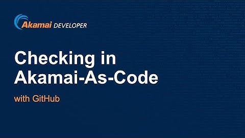 Checking in Akamai-As-Code with GitHub