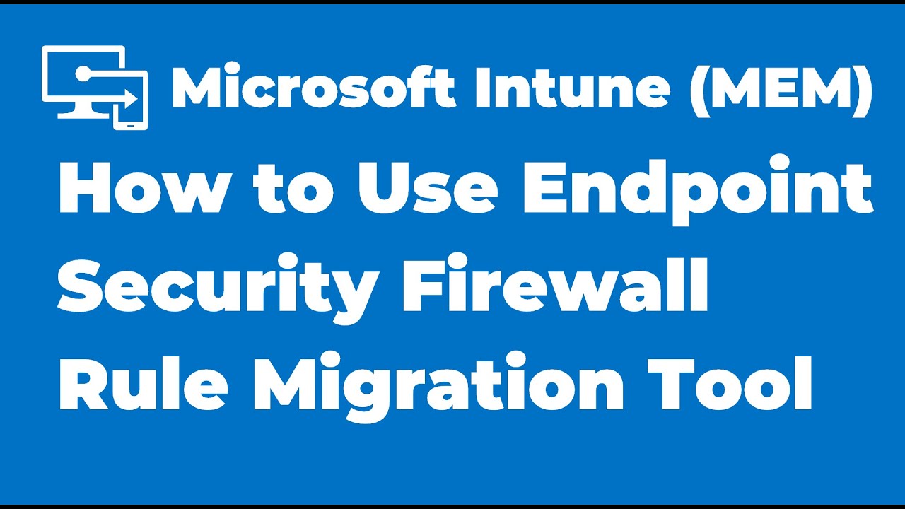 59 how to use endpoint security firewall rule migration tool intune