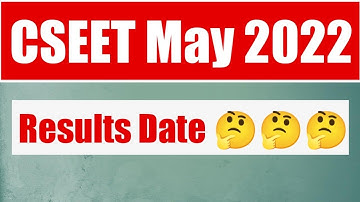 CSEET May 2022 Result date ? CSEET May 2022 Exams Results expected date