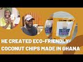 He Moved to Ghana & Makes Eco-Friendly Coconut Chips