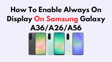How To Enable Always On Display On Samsung Galaxy A36/ A56