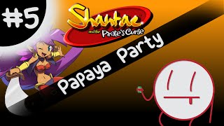 Shantae And The Pirates Curse To Spiderweb Island - Part 5 - Papaya Party