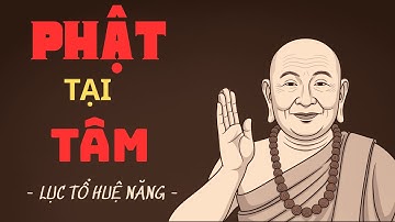 Phật Tại Tâm – Câu Nói Đổi Đời Của Lục Tổ Huệ Năng