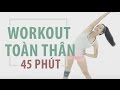 Bài tập workout toàn thân 45 phút | Hana Giang Anh | Workout #40