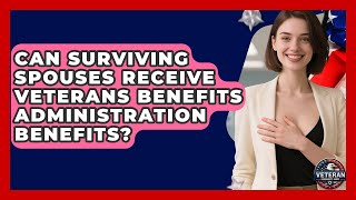 Can Surviving Spouses Receive Veterans Benefits Administration Benefits - Veteran Community Guide