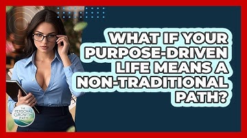 What If Your Purpose-driven Life Means A Non-traditional Path? - The Personal Growth Path