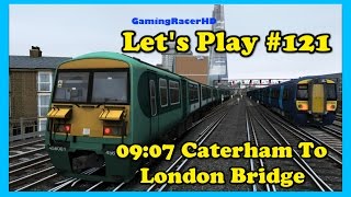 Train Simulator 2016 - Let's Play #121 - 09:07 Caterham To London Bridge [1080p 60FPS]