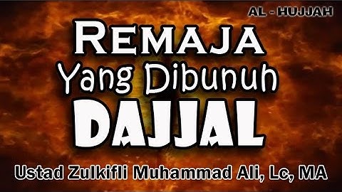 REMAJA YANG DIBUNUH DAJJAL  || Ust. Zulkifli Muhammad Ali, Lc