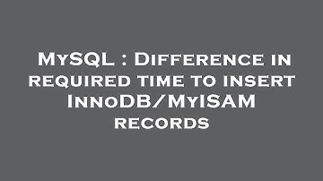 MySQL : Difference in required time to insert InnoDB/MyISAM records