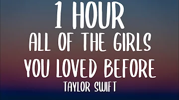 Taylor swift - All of the Girls You Loved Before (1 HOUR/Lyrics)