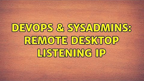 DevOps & SysAdmins: Remote Desktop listening IP