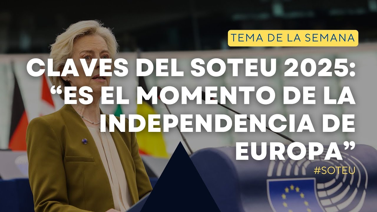 Claves del SOTEU 2025: "ES EL MOMENTO DE LA INDEPENDENCIA DE EUROPA"