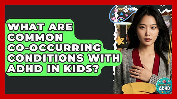 What Are Common Co-occurring Conditions With ADHD In Kids? - Managing Your ADHD