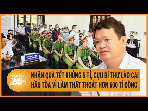 Vấn đề hôm nay 20/5: Nhận quà Tết 5 tỉ, cựu Bí thư Lào Cai hầu tòa vì thất thoát hơn 600 tỉ đồng