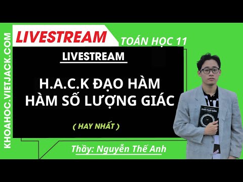 H.A.C.K ĐẠO HÀM HÀM SỐ LƯỢNG GIÁC - Toán học 11 - Thầy Nguyễn Thế Anh ( DỄ HIỂU NHẤT )