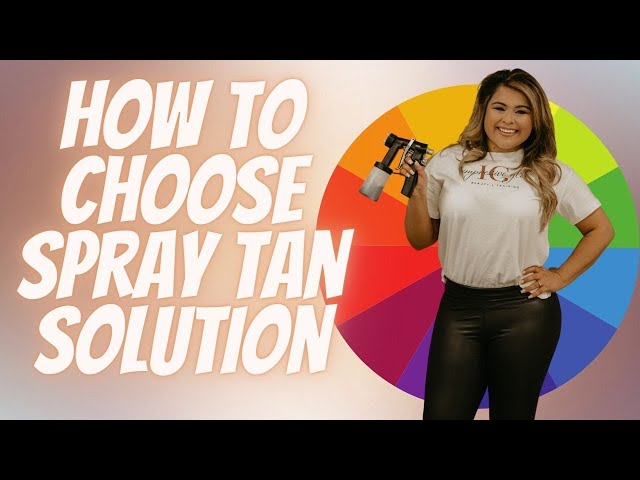 HOW TO CHOOSE SPRAY TAN SOLUTION FOR EACH CLIENT