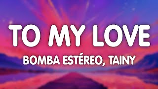 Bomba Estéreo - To My Love (Tainy Remix)