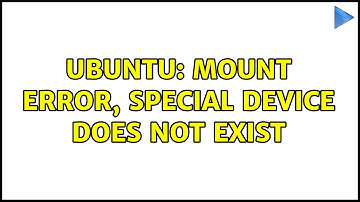 Ubuntu: Mount error, special device does not exist