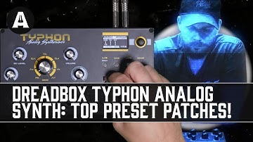 Dreadbox Typhon Analog Synthesizer | Top 7 Preset Patches (With a Twist...)