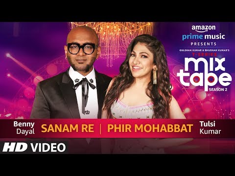 Sanam Re – Phir Mohabbat Lyrics - T-Series Mixtape Season 2 (2019)