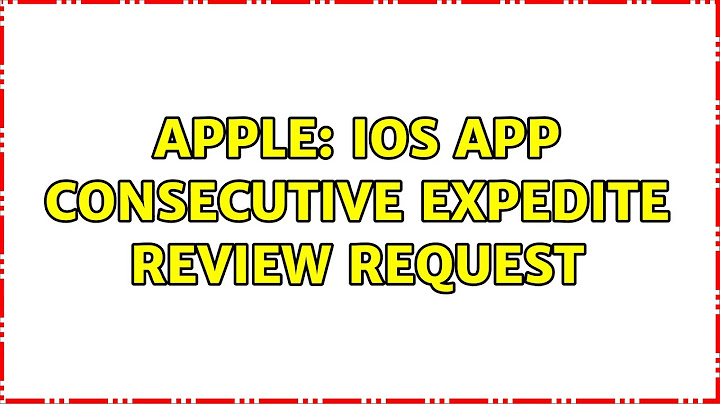 Requesting an expedited review apple developer