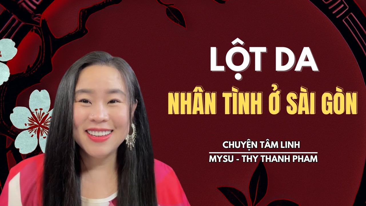 CHUYỆN MA KHÔNG QUẢNG CÁO: Lột Da Nhân Tình Ở Sài Gòn - Chuyện Tâm Linh | MySu Thy Thanh Pham