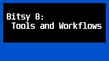 Bitsy 8: Introduction: Tools and Workflows