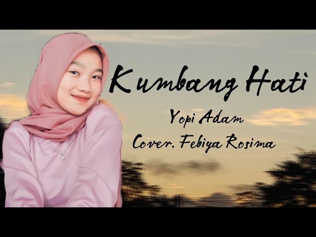 KUMBANG HATI - Yopi Adam - Cover. Febiya Rosima (Lirik) class=