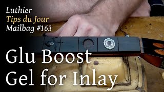 Luthier Tips du Jour Mailbag 163 - Glu Boost Gel for Inlay