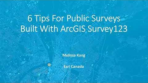 6 Tips for Your Public Surveys Built with ArcGIS Survey123
