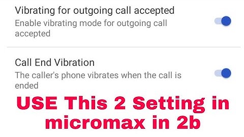 Micromax in 2b vibrating for outgoing call accepted on use।micromax in 2b call end vibration on use