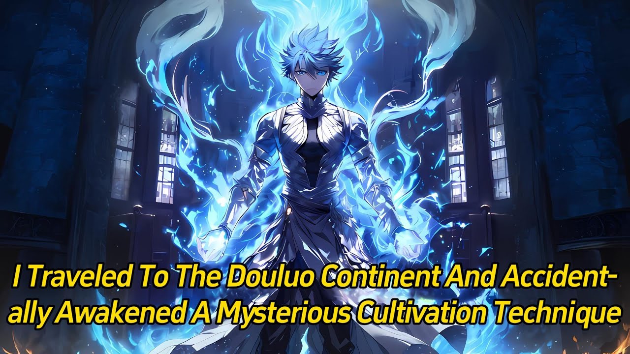 I traveled to the Douluo Continent and accidentally awakened a mysterious cultivation technique.