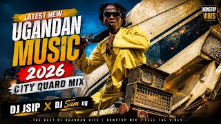 NEW UGANDAN MUSIC MIX VIDEO NONSTOP 2026 | CITY QUARD MIX EP 6 | DJ JSIP STAR X DEEJAY SAM UG VEVO 