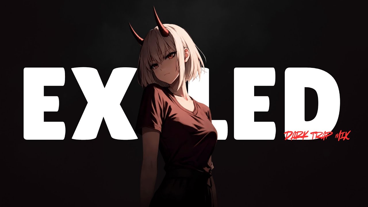 EXILED | Songs That Make You Feel Alone but Powerful | DARK TRAP MIX