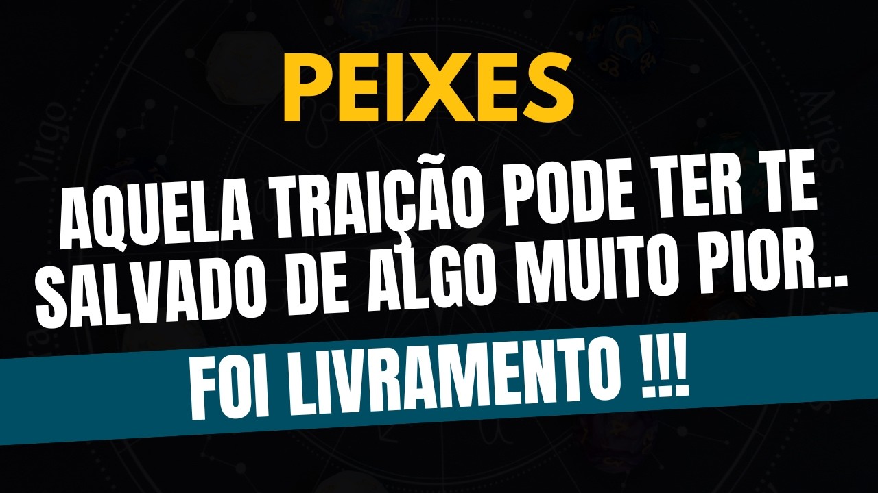 PEIXES♓ FOI LIVRAMENTO! Aquela Traição Pode Ter Te Salvado de Algo Muito Pior!