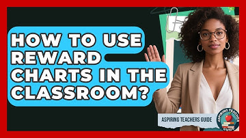 How To Use Reward Charts In The Classroom? - Aspiring Teacher Guide