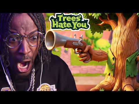 Trees Hate You...WHY??